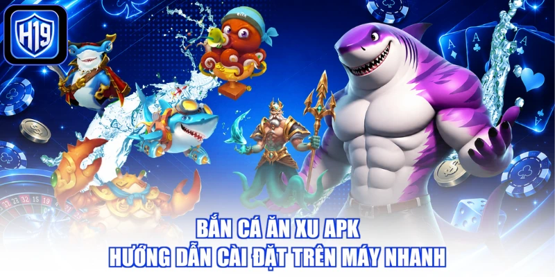 Bắn Cá Ăn Xu APK - Hướng Dẫn Cài Đặt Trên Máy Nhanh