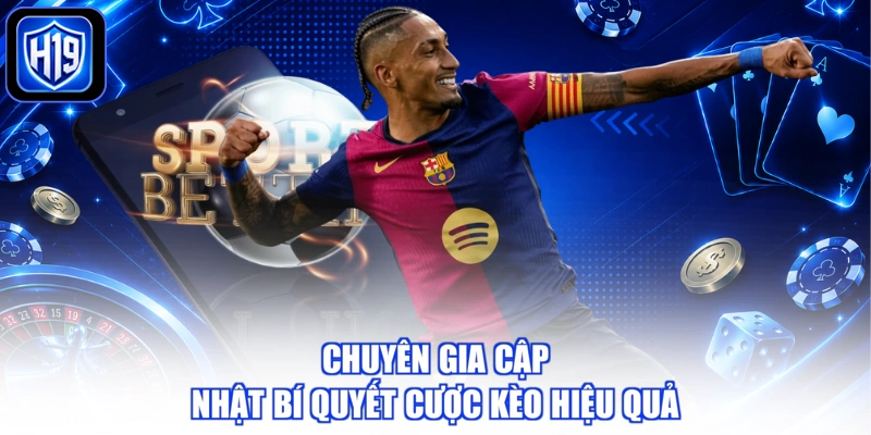 Chuyên gia cập nhật bí quyết cược kèo hiệu quả