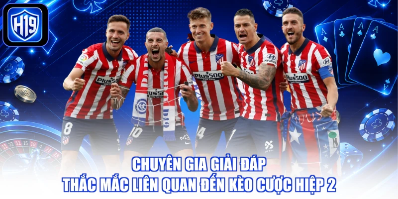 Chuyên gia giải đáp thắc mắc liên quan đến kèo cược hiệp 2