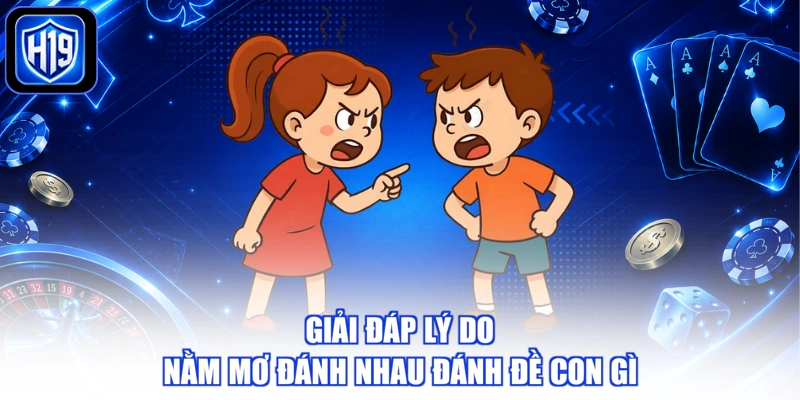 Giải đáp lý do nằm mơ đánh nhau đánh đề con gì