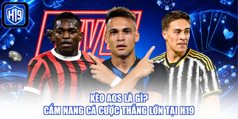 Kèo AOS Là Gì? Cẩm Nang Cá Cược Thắng Lớn Tại H19