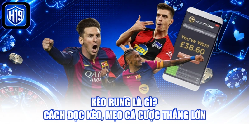 Kèo Rung Là Gì? Cách Đọc Kèo, Mẹo Cá Cược Thắng Lớn