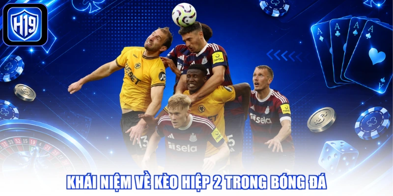 Khái niệm về kèo hiệp 2 trong bóng đá