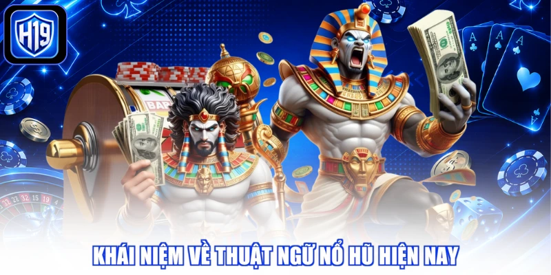 Khái niệm về thuật ngữ nổ hũ hiện nay
