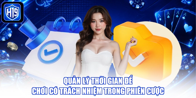 Quản lý thời gian để chơi có trách nhiệm trong phiên cược