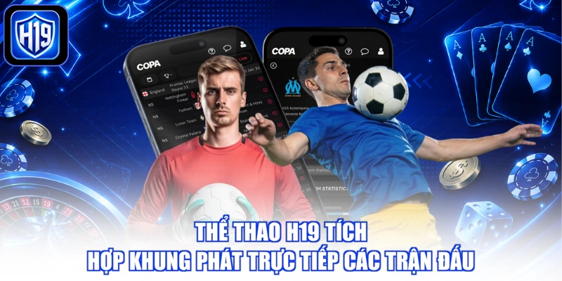 Thể thao H19 tích hợp khung phát trực tiếp các trận đấu