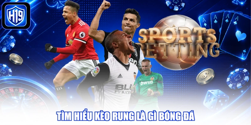 Tìm hiểu kèo rung là gì bóng đá