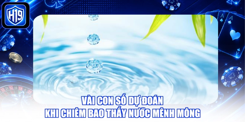 Vài con số dự đoán khi chiêm bao thấy nước mênh mông