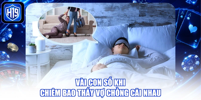 Vài con số khi chiêm bao thấy vợ chồng cãi nhau