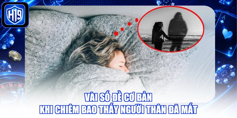 Vài số đề cơ bản khi chiêm bao thấy người thân đã mất