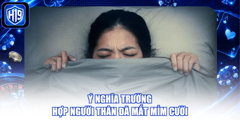 Ý nghĩa trường hợp người thân đã mất mỉm cười